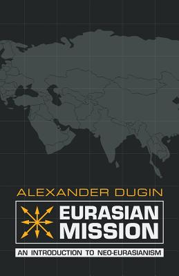 Eurasian Mission: An Introduction to Neo-Eurasianism By Alexander Dugin Cover Image