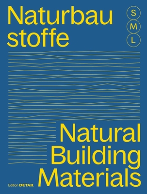 Bauen Mit Naturbaustoffen S M L/Natural Building Materials S M L: 30 X Architektur Und Konstruktion/30 X Architecture and Construction Cover Image