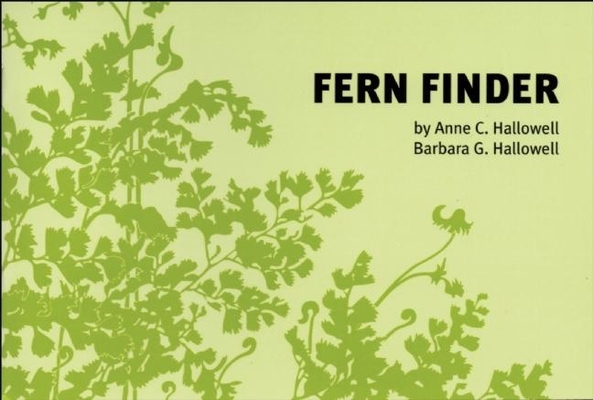 Fern Finder: A Guide to Native Ferns of Central and Northeastern United States and Eastern Canada (Nature Study Guides) By Anne C. Hallowell (Illustrator), Barbara Hallowell Cover Image