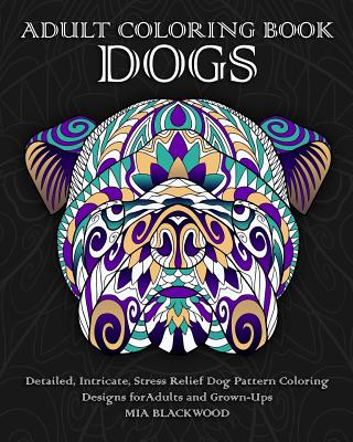 Adult Coloring Book Dogs: Detailed, Intricate, Stress Relief Dog Pattern  Coloring Designs for Adults and Grown-Ups (Paperback)