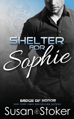 Shelter for Sophie (Badge of Honor: Texas Heroes #8) By Susan Stoker Cover Image