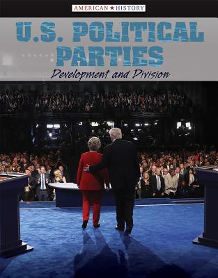 U.S. Political Parties: Development and Division (American History) By Philip Wolny Cover Image