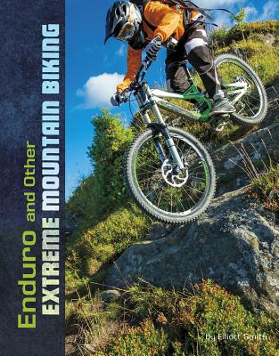 Enduro and Other Extreme Mountain Biking By Elliott Smith Cover Image