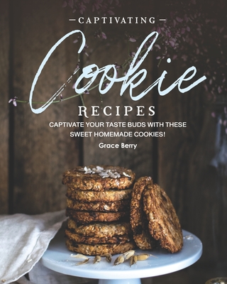 Captivating Cookie Recipes: Captivate Your Taste Buds with These Sweet Homemade Cookies! Cover Image
