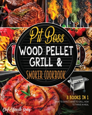 Pit Boss Wood Pellet Grill & Smoker Cookbook [3 Books in 1]: What to Expect, What to Grill, How to Thrive in Meal Cover Image