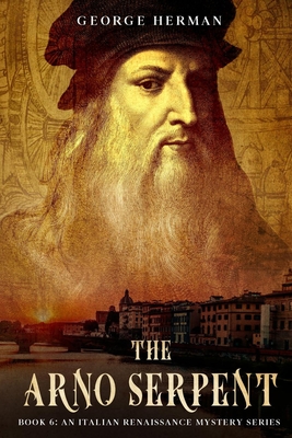 The Arno Serpent: The sixth adventure of Leonardo da Vinci and Niccolo da Pavia (Italian Renaissance Mystery #6)
