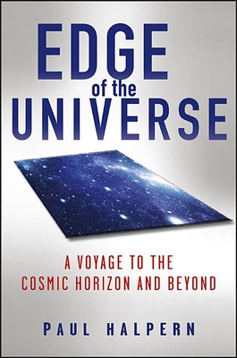 Edge of the Universe: A Voyage to the Cosmic Horizon and Beyond By Paul Halpern Cover Image