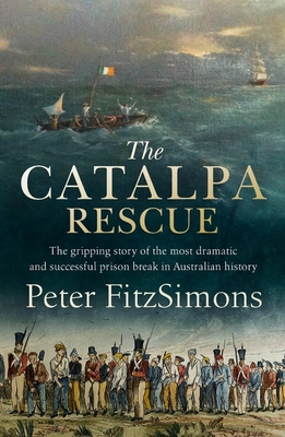 The Catalpa Rescue: The gripping story of the most dramatic and successful prison break in Australian history Cover Image