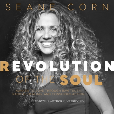 Revolution of the Soul: Awaken to Love Through Raw Truth, Radical Healing, and Conscious Action Cover Image