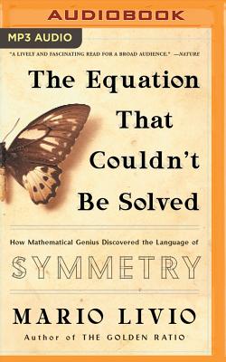 The Equation That Couldn't Be Solved: How Mathematical Genius Discovered the Language of Symmetry By Mario Livio, Tom Parks (Read by) Cover Image