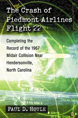 The Crash of Piedmont Airlines Flight 22: Completing the Record of the 1967 Midair Collision Near Hendersonville, North Carolina Cover Image