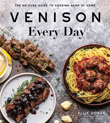 Venison Every Day: The No-Fuss Guide to Cooking Game at Home Cover Image