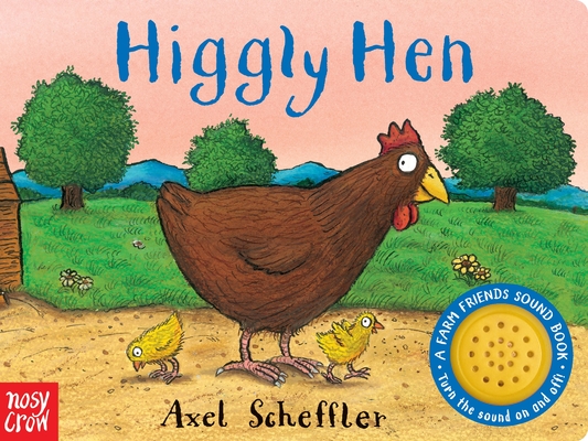 Higgly Hen: A Farm Friends Sound Book By Axel Scheffler (Illustrator) Cover Image