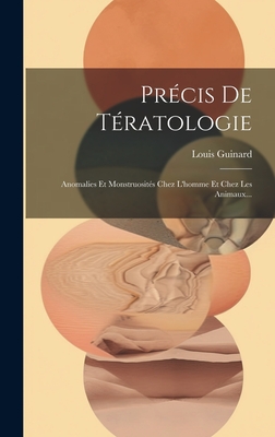 Précis De Tératologie: Anomalies Et Monstruosités Chez L'homme Et Chez Les Animaux... Cover Image