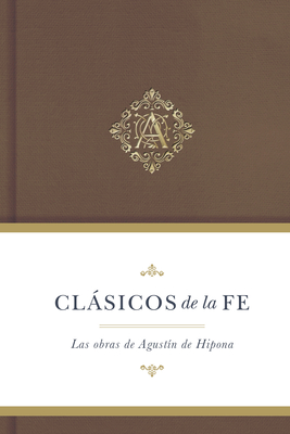 Clásicos de la fe: Agustín de Hipona: Las Obras de Agustin de Hipona (Clasicos de la fe) Cover Image