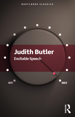 Excitable Speech: A Politics of the Performative (Routledge Classics)