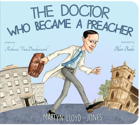 Doctor Who Became a Preacher (Banner Board Books) By Rebecca VanDoodewaard, Blair Bailie (Illustrator) Cover Image