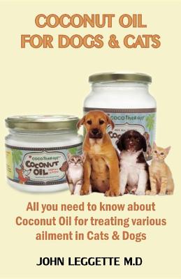 Coconut Oil for Dogs and Cats: All you need to know about coconut oil for treating various ailments in cats and dogs