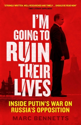 I'm Going to Ruin Their Lives: Inside Putin's War on Russia's Opposition Cover Image