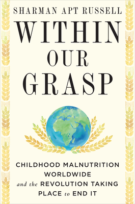 Within Our Grasp: Childhood Malnutrition Worldwide and the Revolution Taking Place to End It Cover Image