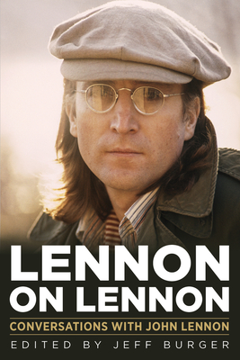 Lennon on Lennon: Conversations with John Lennon (Musicians in Their Own Words #11)