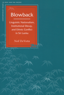 Blowback: Linguistic Nationalism, Institutional Decay, and Ethnic Conflict in Sri Lanka (Contemporary Issues in Asia and Pacific)
