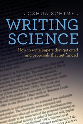 Writing Science: How to Write Papers That Get Cited and Proposals That Get Funded By Joshua Schimel Cover Image