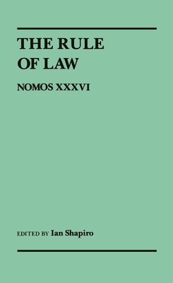 The Rule of Law: Nomos XXXVI (Nomos - American Society for Political and Legal Philosophy #23) By Ian Shapiro (Editor) Cover Image