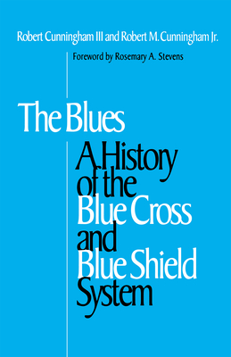 The Blues: A History of the Blue Cross and Blue Shield System By Robert Cunningham, III, Robert M. Cunningham, Jr. Cover Image