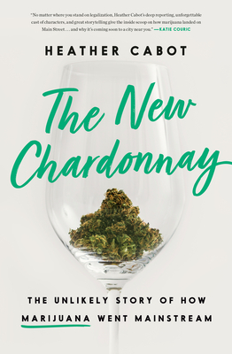 The New Chardonnay: The Unlikely Story of How Marijuana Went Mainstream Cover Image