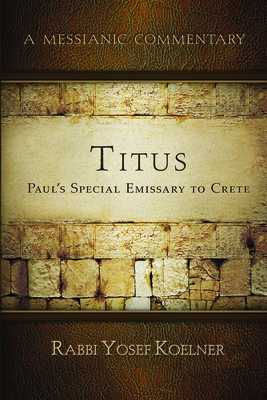 Titus: Shaul's/Paul's Emissary to Crete By Rabbi Yosef Koellner Cover Image