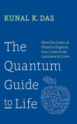The Quantum Guide to Life: How The Laws Of Physics Explain Our Lives From Laziness To Love Cover Image