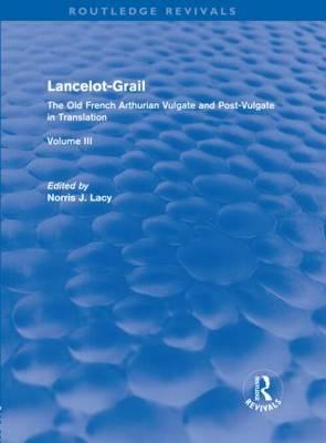 Lancelot-Grail: Volume 3 (Routledge Revivals): The Old French Arthurian Vulgate and Post-Vulgate in Translation Cover Image