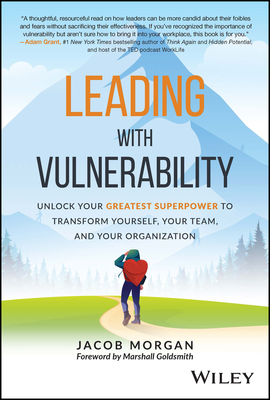 Leading with Vulnerability: Unlock Your Greatest Superpower to Transform Yourself, Your Team, and Your Organization Cover Image