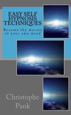 Easy Self Hypnosis Techniques: Become the master of your own mind By Christophe Pank Cover Image