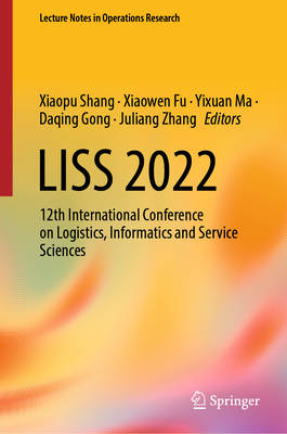 Liss 2022: 12th International Conference on Logistics, Informatics and Service Sciences (Lecture Notes in Operations Research)