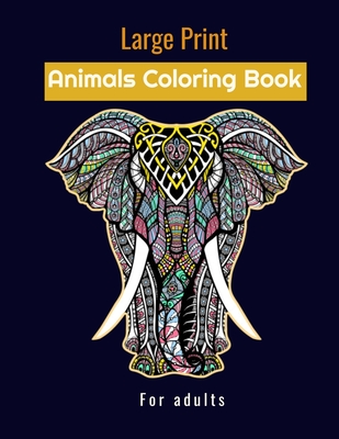 Large print animals coloring book for adults: stress relieving designs animals mandalas