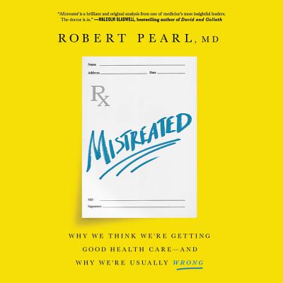 Mistreated: Why We Think We're Getting Good Health Care--And Why We're Usually Wrong