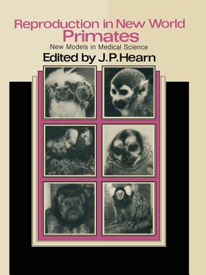 Reproduction in New World Primates: New Models in Medical Science By J. P. Hearn (Editor) Cover Image