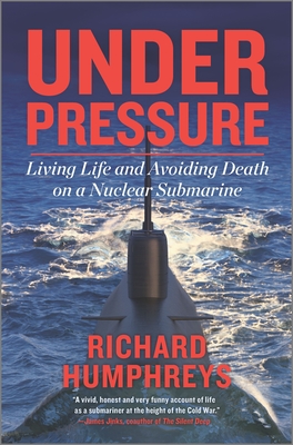 Under Pressure: Living Life and Avoiding Death on a Nuclear Submarine By Richard Humphreys Cover Image