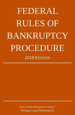 Federal Rules of Bankruptcy Procedure; 2018 Edition By Michigan Legal Publishing Ltd Cover Image