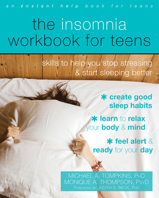 The Insomnia Workbook for Teens: Skills to Help You Stop Stressing and Start Sleeping Better By Michael A. Tompkins, Monique A. Thompson, Judith S. Beck (Foreword by) Cover Image