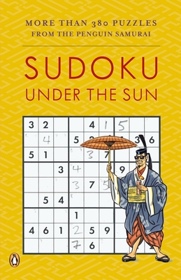 Sudoku Under the Sun: More Than 380 Puzzles from the Penguin Samurai Cover Image