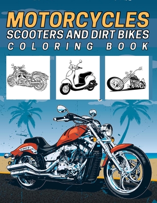 Motorcycles, Scooters And Dirt Bikes Coloring Book: 45 Colouring Designs For Kids, Teens And Adults (Choppers, Sport Bike, MotorBike, Motocross) By Julita Amber Cover Image