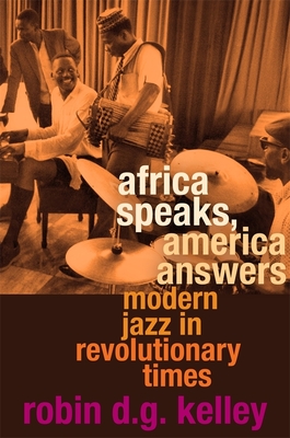 Africa Speaks, America Answers: Modern Jazz in Revolutionary Times (Nathan I. Huggins Lectures) Cover Image