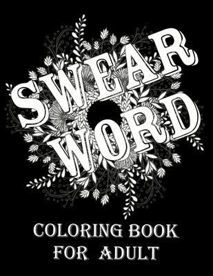 Swear word coloring book for adult.: Adult swear & motivational coloring  book for stress relief & relaxation. (Paperback)