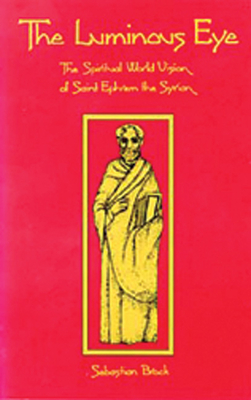 The Luminous Eye: The Spiritual World Vision of Saint Ephrem the Syrian Volume 124 (Cistercian Studies #124) Cover Image