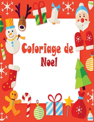 Coloriage de Noel: 40+ pages de coloriage de Noël: Papa Noël, Bonhomme de neige, Cadeaux, Lutins, Rennes, Enfants, Sapins - Grand Cahier Cover Image