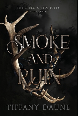 Smoke and Ruin (Siren Chronicles #3) By Tiffany Daune Cover Image