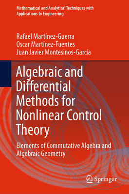 Algebraic and Differential Methods for Nonlinear Control Theory: Elements of Commutative Algebra and Algebraic Geometry (Mathematical and Analytical Techniques with Applications to) Cover Image